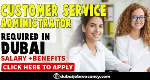 CUSTOMER SERVICE ADMINISTRATOR REQUIRED IN DUBAI
