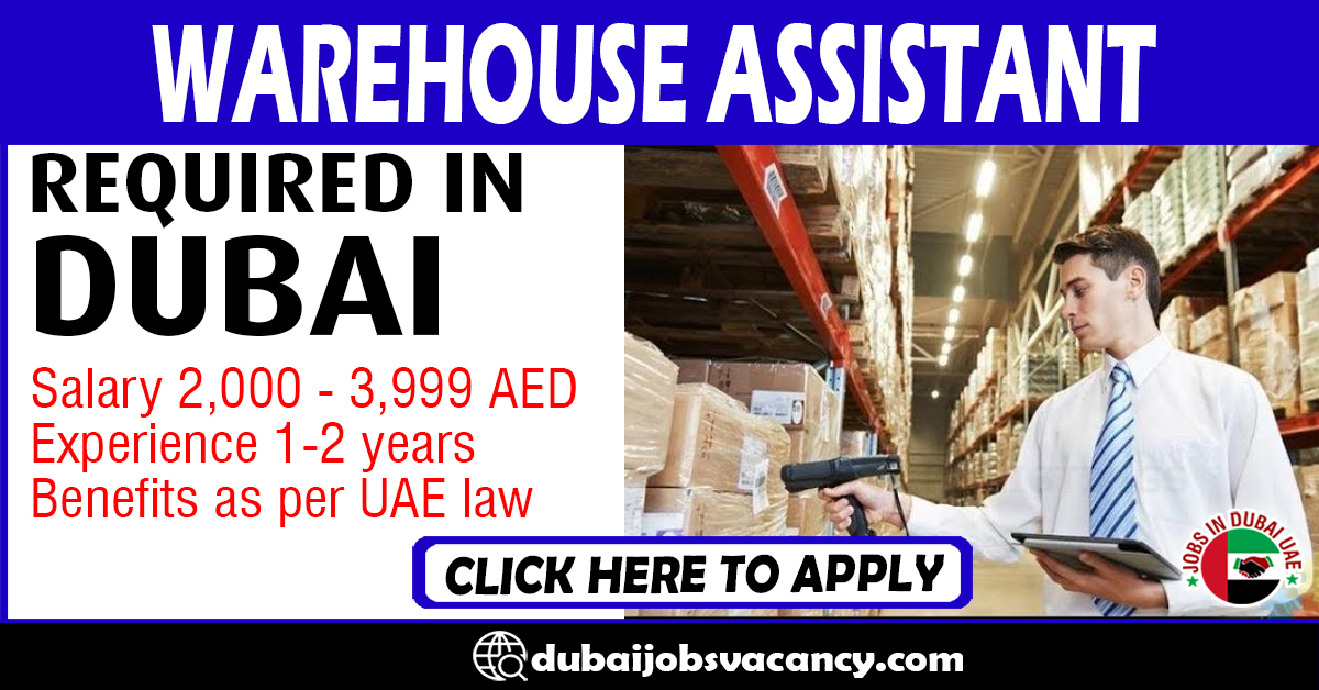 WAREHOUSE ASSISTANT REQUIRED IN DUBAI – Dubai Job Vacancy