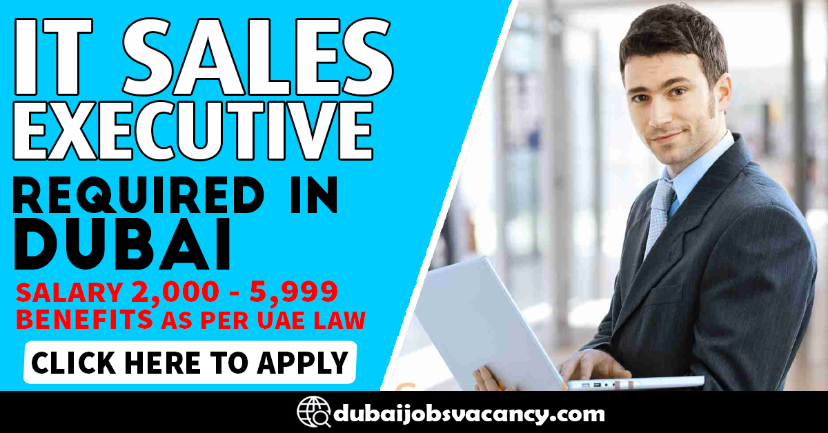 IT SALES EXECUTIVE REQUIRED IN DUBAI – Dubai Job Vacancy